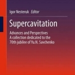 Supercavitation: Advances and Perspectives a Collection Dedicated to the 70th Jubilee of Yu.N. Savchenko