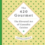 The 420 Gourmet: The Elevated Art of Cannabis Cuisine