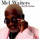 Got No Curfew by Mel Waiters