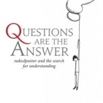 Questions are the Answer: Nakedpastor and the Search for Understanding