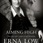 Aiming High: The Life of Ski and Travel Pioneer Erna Low