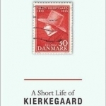 A Short Life of Kierkegaard: With Lowrie&#039;s Essay How Kierkegaard Got into English and a New Introduction by Alastair Hannay