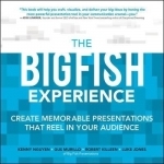Big Fish Experience: Create Memorable Presentations That Reel in Your Audience