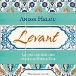 Levant: Recipes and Memories from the Middle East