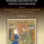Counsel for Kings: Wisdom and Politics in Tenth-Century Iran: Volume II: The Nasihat Al-Muluk of Pseudo-Mawardi: Texts, Sources and Authorities