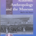 Academic Anthropology and the Museum: Back to the Future