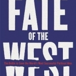 The Fate of the West: The Battle to Save the World&#039;s Most Successful Political Idea
