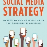 Social Media Strategy: Marketing and Advertising in the Consumer Revolution