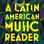 A Latin American Music Reader: Views from the South