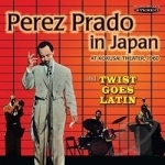 Prado In Japan/Twist Goes Latin by Perez Prado / Perez Prado &amp; Orchestra
