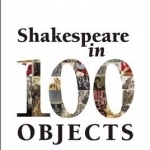 Shakespeare in 100 Objects: Treasures from the Victoria and Albert Museum