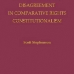 From Dialogue to Disagreement in Comparative Rights Constitutionalism