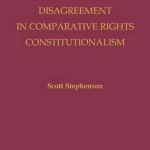 From Dialogue to Disagreement in Comparative Rights Constitutionalism