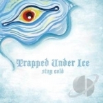 Stay Cold by Trapped Under Ice