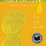 Radioactive: Marie &amp; Pierre Curie: A Tale of Love and Fallout