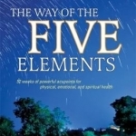 The Way of the Five Elements: 52 Weeks of Powerful Acupoints for Physical, Emotional, and Spiritual Health