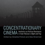 Concentrationary Cinema: Aesthetics as Political Resistance in Alain Resnais&#039;s Night and Fog