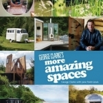 George Clarke&#039;s More Amazing Spaces