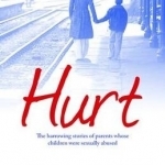 Hurt: The Harrowing Stories of Parents Whose Children Were Sexually Abused
