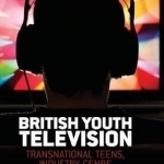 British Youth Television: Transnational Teens, Industry, Genre: 2016
