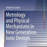 Metrology and Physical Mechanisms in New Generation Ionic Devices: 2016