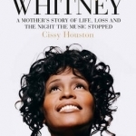 Remembering Whitney: A Mother&#039;s Story of Life, Loss and the Night the Music Stopped