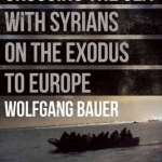 Crossing the Sea: With Syrians on the Exodus to Europe