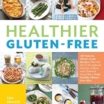 Healthier Gluten-Free: All-Natural, Whole-Grain Recipes Made With Healthy Ingredients and Zero Fillers