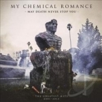 May Death Never Stop You: The Greatest Hits 2001-2013 by My Chemical Romance