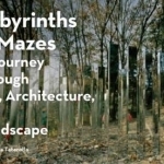 Labyrinths &amp; Mazes : A Journey Through Art, Architecture, and Landscape