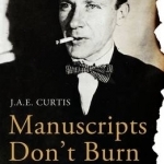 Manuscripts Don&#039;t Burn: Mikhail Bulgakov: A Life in Letters and Diaries