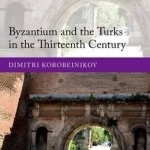 Byzantium and the Turks in the Thirteenth Century