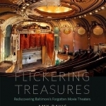 Flickering Treasures: Rediscovering Baltimore&#039;s Forgotten Movie Theaters