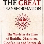 The Great Transformation: The World in the Time of Buddha, Socrates, Confucius and Jeremiah