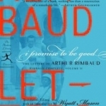 I Promise to be Good: The Letters of Arthur Rimbaud