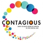 Contagious: How to Build Word of Mouth in the Digital Age