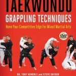 Taekwondo Grappling Techniques: Hone Your Competitive Edge for Mixed Martial Arts