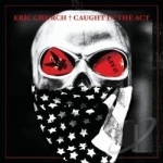 Caught in the Act: Live by Eric Church