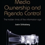 Media Ownership and Agenda Control: The Hidden Limits of the Information Age