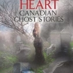 Crimes of the Heart: Canadian Ghost Stories