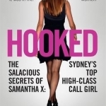 Hooked: The Salacious Secrets of Samantha X: Sydney&#039;s Top High-Class Call Girl