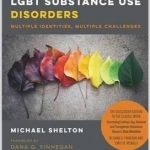 Fundamentals of LGBT Substance Use Disorders: Multiple Identities, Multiple Challenges