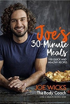 Joe&#039;s 30 Minute Meals: 100 Quick and Healthy Recipes