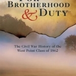 For Brotherhood and Duty: The Civil War History of the West Point Class of 1862