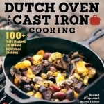 Dutch Oven and Cast Iron Cooking, Revised &amp; Expanded: 100+ Tasty Recipes for Indoor &amp; Outdoor Cooking