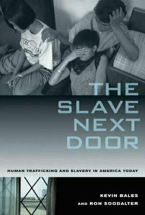 The Slave Next Door: Human Trafficking and Slavery in America Today