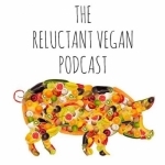 The Reluctant Vegan Podcast | Vegan Lifestyle | Living | Consumption