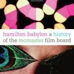 Hamilton Babylon: A History of the Mcmaster Film Board