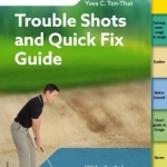 Trouble Shots and Quick Fix Guide: Golf Tips for Around the Course