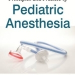 Principles and Practice of Pediatric Anesthesia